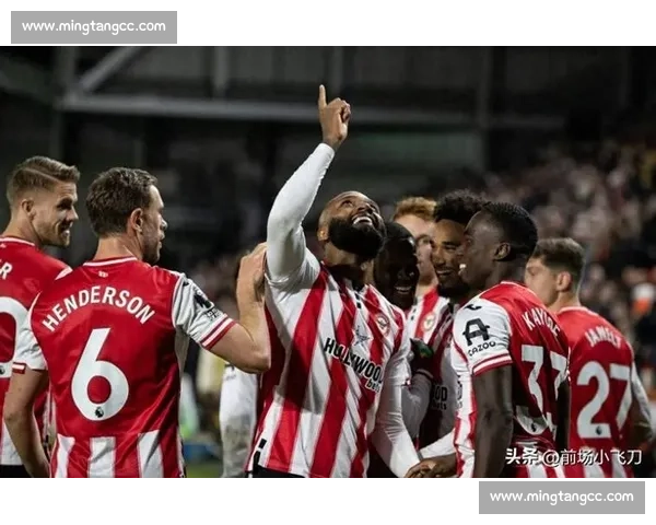 布伦特福德小本经营，却屡创奇迹，这次又将带来什么惊喜